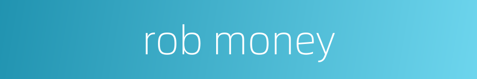 rob money的同义词