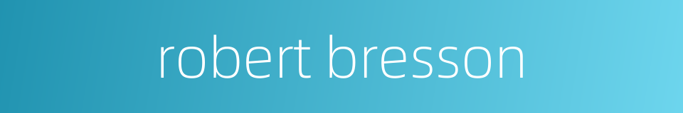 robert bresson的同义词
