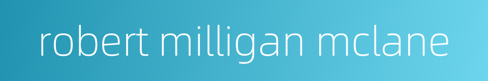 robert milligan mclane的同义词