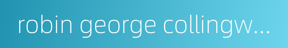 robin george collingwood的同义词