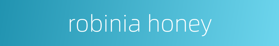 robinia honey的同义词