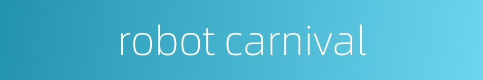 robot carnival的同义词