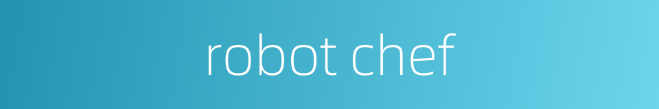 robot chef的同义词