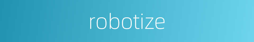 robotize的同义词