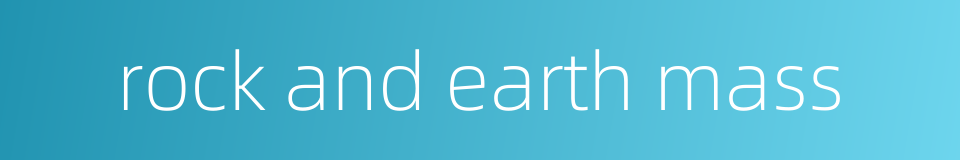rock and earth mass的同义词