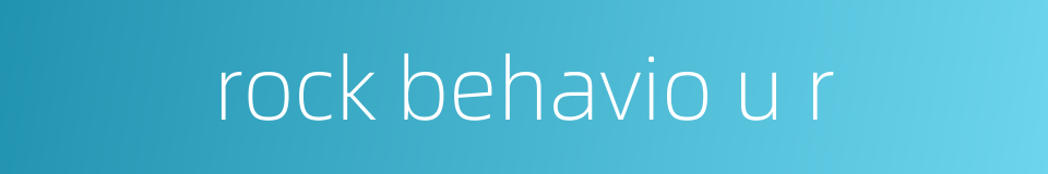 rock behavio u r的同义词