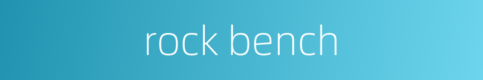 rock bench的同义词