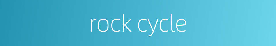 rock cycle的同义词