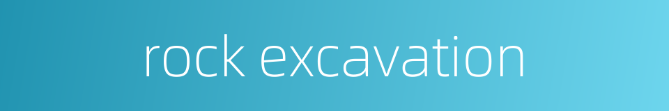 rock excavation的同义词