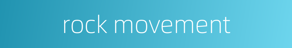 rock movement的同义词