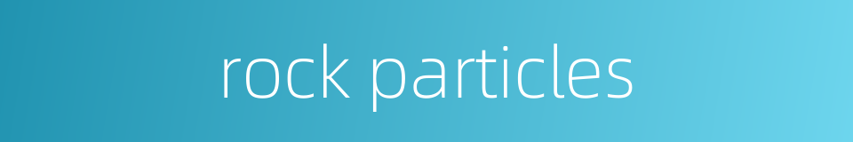 rock particles的同义词