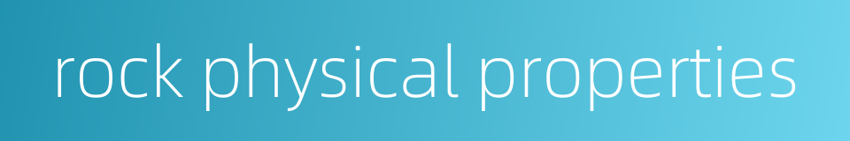 rock physical properties的同义词