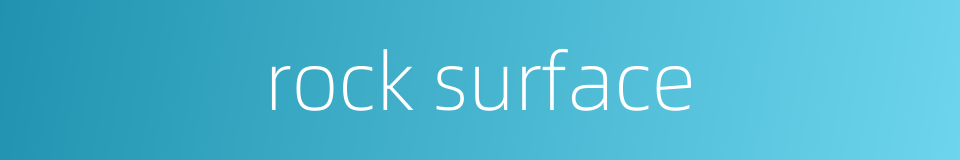 rock surface的同义词