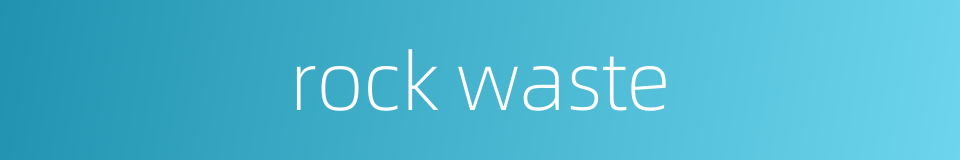 rock waste的同义词