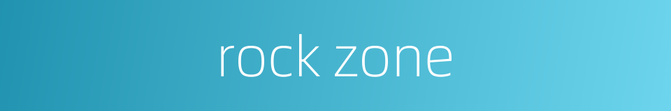 rock zone的同义词