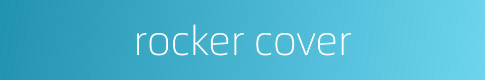 rocker cover的同义词