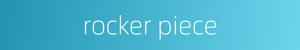rocker piece的同义词