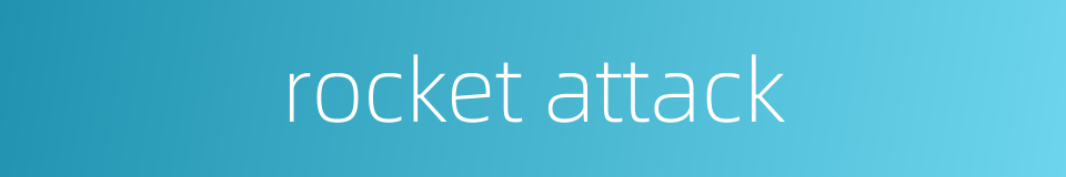 rocket attack的同义词