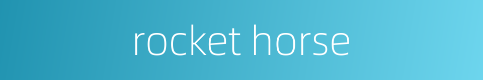 rocket horse的同义词