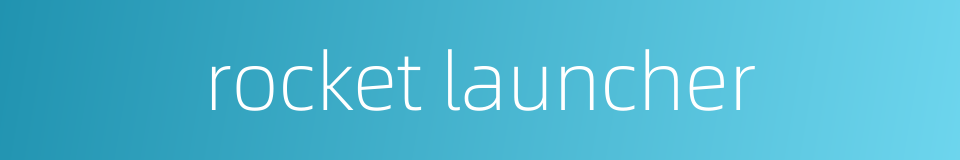 rocket launcher的同义词