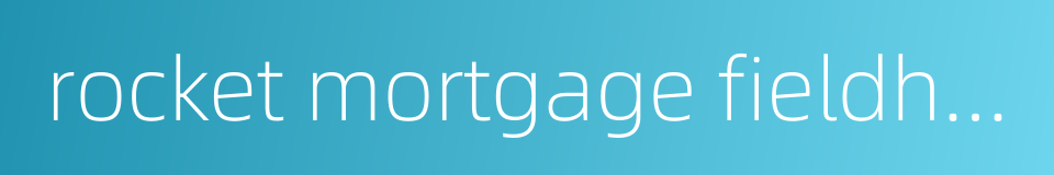 rocket mortgage fieldhouse的同义词
