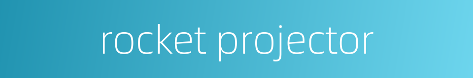 rocket projector的同义词