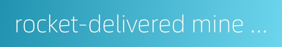 rocket-delivered mine system的同义词