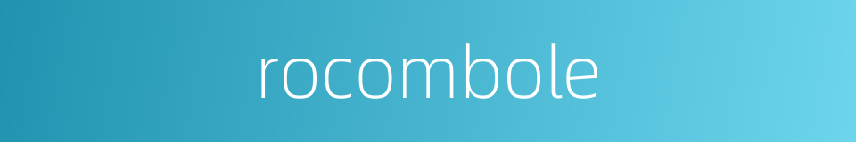 rocombole的同义词