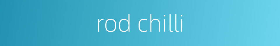 rod chilli的同义词