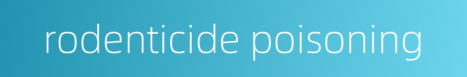 rodenticide poisoning的同义词