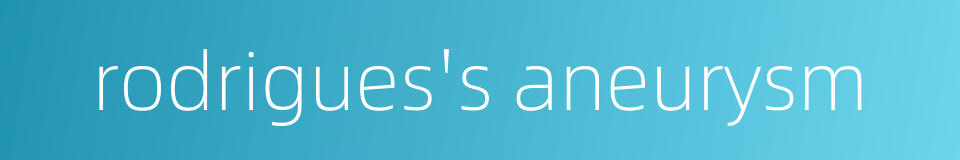 rodrigues's aneurysm的同义词