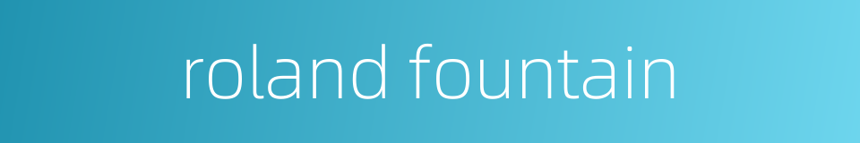 roland fountain的同义词