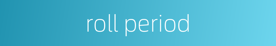 roll period的同义词