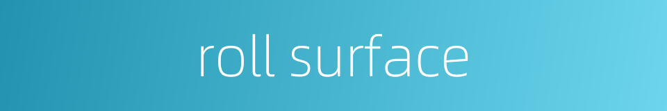 roll surface的同义词