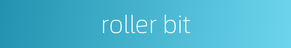 roller bit的同义词