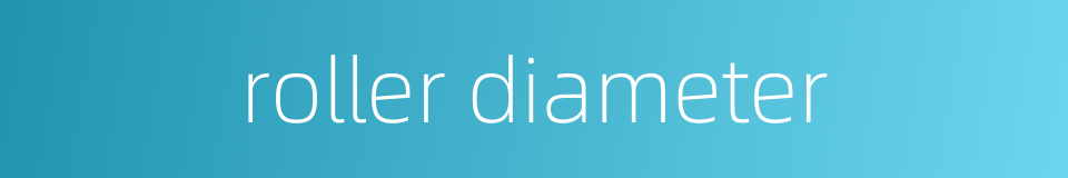 roller diameter的同义词