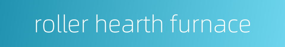 roller hearth furnace的同义词