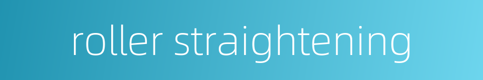 roller straightening的同义词