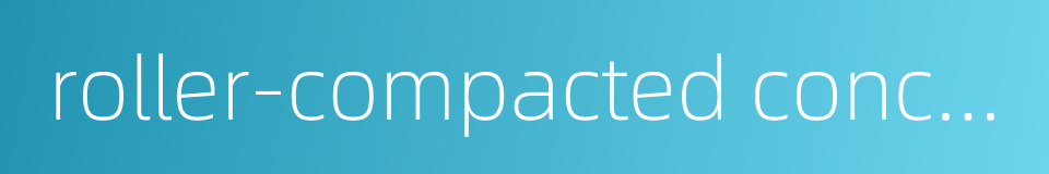 roller-compacted concrete gravity dam的同义词