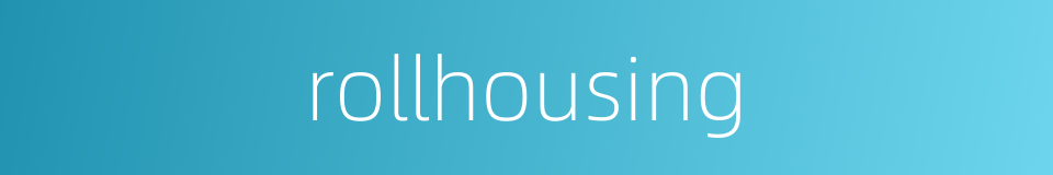 rollhousing的同义词
