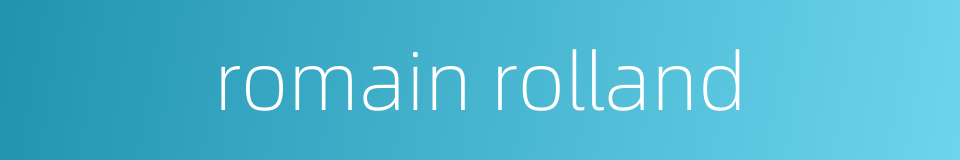 romain rolland的同义词