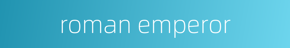 roman emperor的同义词