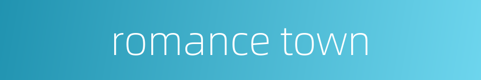 romance town的同义词