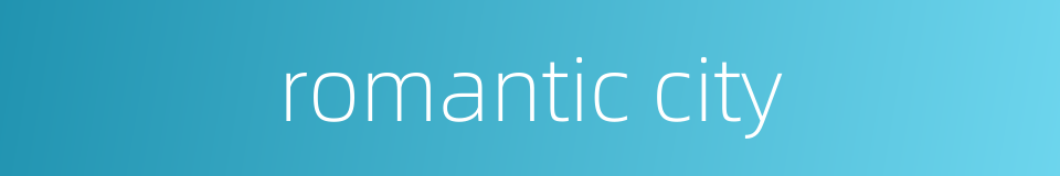 romantic city的同义词