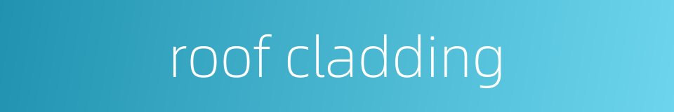roof cladding的同义词