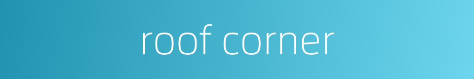 roof corner的同义词
