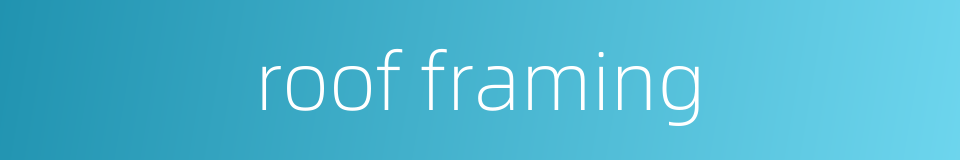 roof framing的同义词