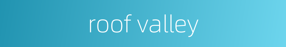roof valley的同义词