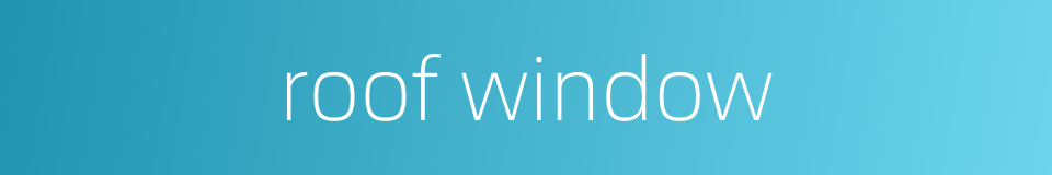 roof window的同义词