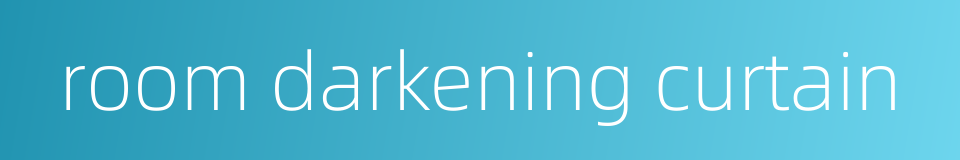 room darkening curtain的同义词